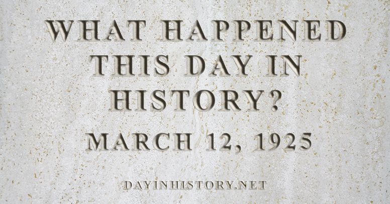 day-in-history-what-happened-on-march-12-1925-in-history