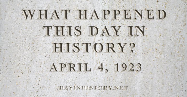 What happened this day in history April 4, 1923