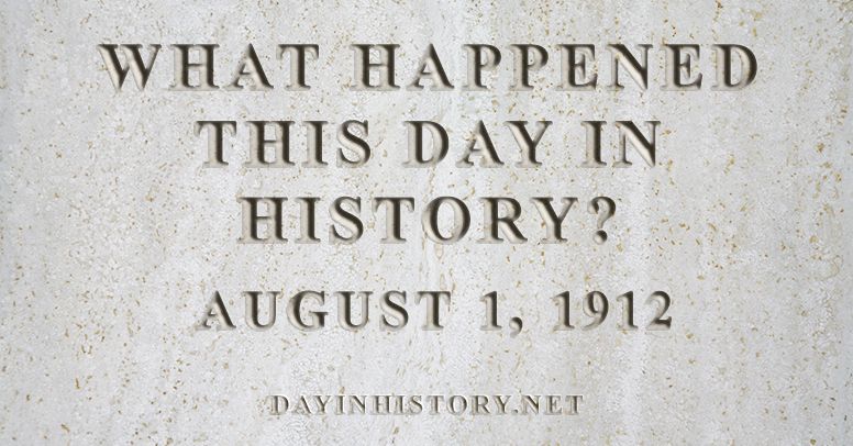 What happened this day in history August 1, 1912