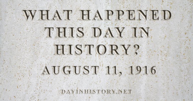 What happened this day in history August 11, 1916