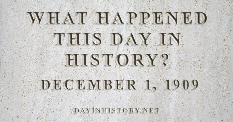 What happened this day in history December 1, 1909