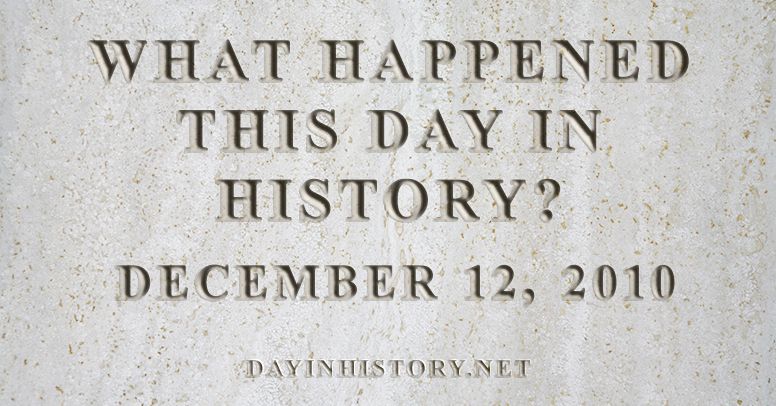 What happened this day in history December 12, 2010