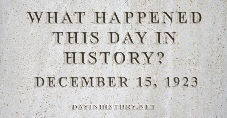 What happened this day in history December 15, 1923