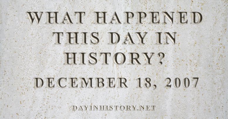 day-in-history-what-happened-on-december-18-2007-in-history