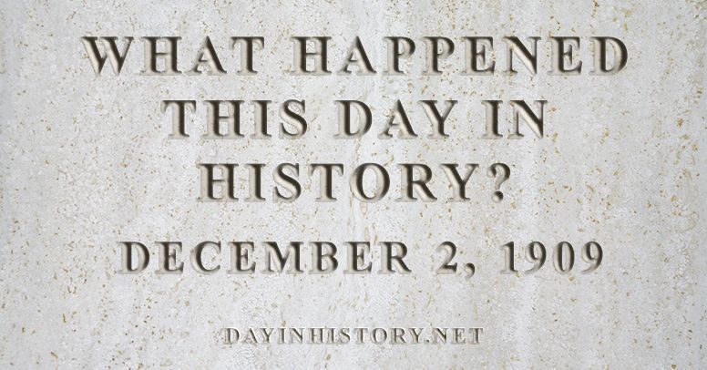 What happened this day in history December 2, 1909