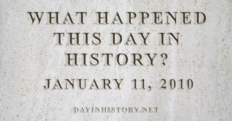 What happened this day in history January 11, 2010