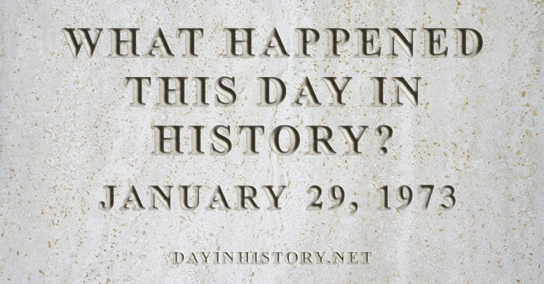 Day In History What Happened On January 29 1973 In History 