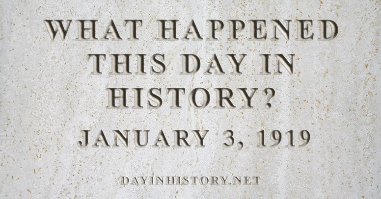 What happened this day in history January 3, 1919