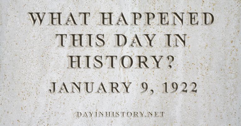 What happened this day in history January 9, 1922
