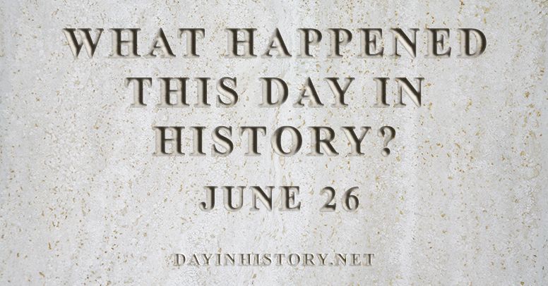 Day In History What Happened On June 26 In History 