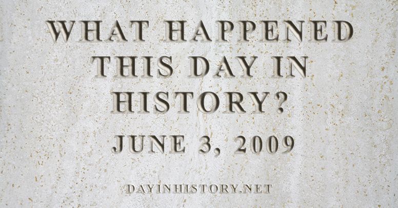 What happened this day in history June 3, 2009