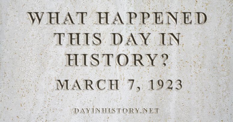 What happened this day in history March 7, 1923