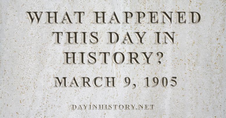 What happened this day in history March 9, 1905