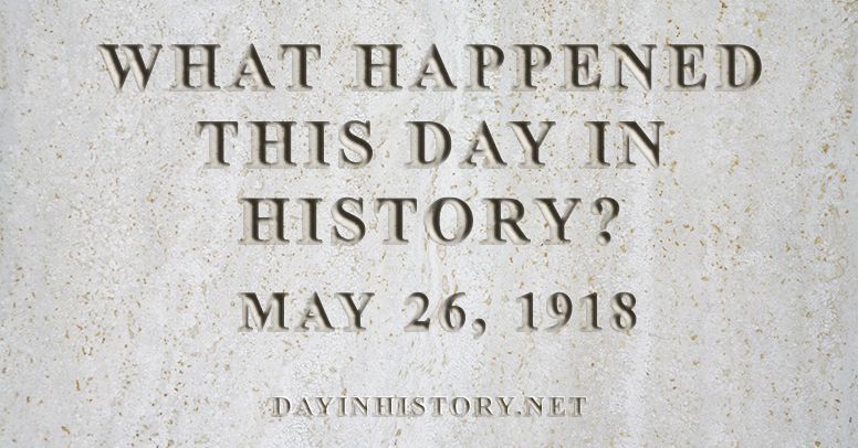 What happened this day in history May 26, 1918