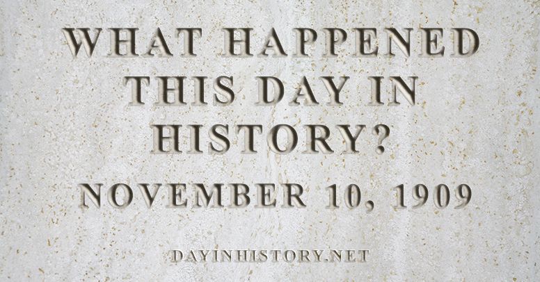 What happened this day in history November 10, 1909