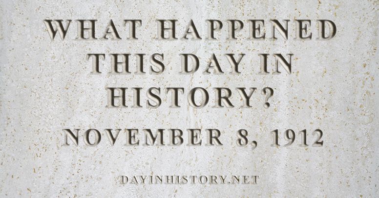 What happened this day in history November 8, 1912