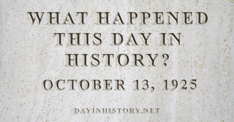 What happened this day in history October 13, 1925