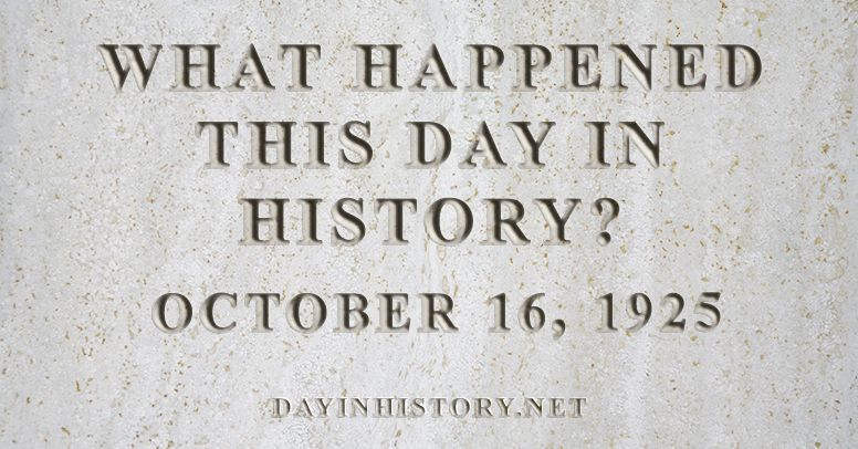 What happened this day in history October 16, 1925