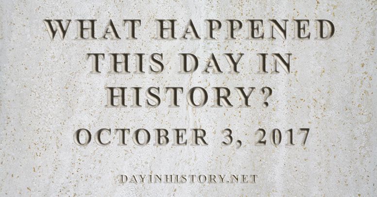 What happened this day in history October 3, 2017