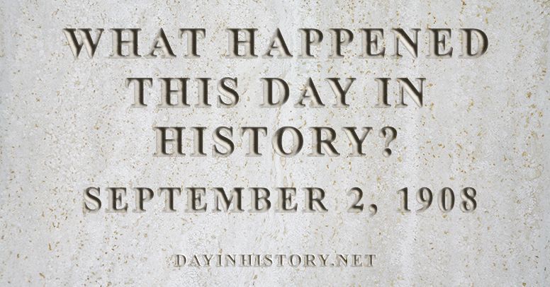 What happened this day in history September 2, 1908